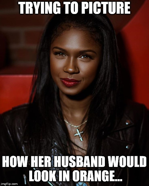 Black woman with long hair | TRYING TO PICTURE HOW HER HUSBAND WOULD LOOK IN ORANGE... | image tagged in black woman with long hair | made w/ Imgflip meme maker