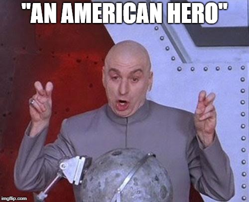 Honoring John McCain | "AN AMERICAN HERO" | image tagged in memes,dr evil laser,john mccain,libertarian,warhawk,war mongers | made w/ Imgflip meme maker