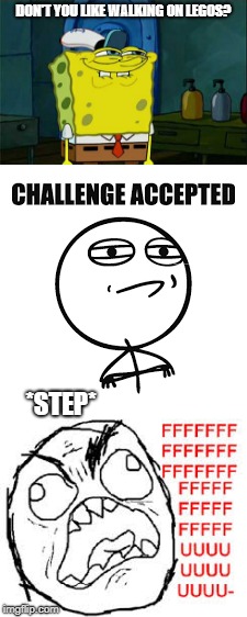 LEGOS! Y U NO AGREE WITH FOOT!?!?!? | DON'T YOU LIKE WALKING ON LEGOS? *STEP* | image tagged in funny,challenge accepted rage face,lego,omg | made w/ Imgflip meme maker