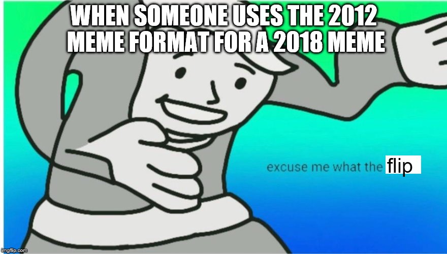 BTW, this is family friendly Christian server | WHEN SOMEONE USES THE 2012 MEME FORMAT FOR A 2018 MEME; flip | image tagged in excuse me,2018,2012,memes | made w/ Imgflip meme maker