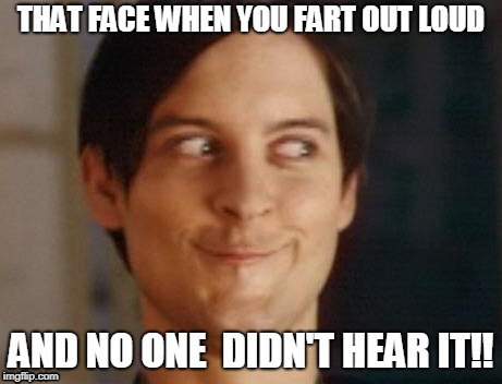 Spiderman Peter Parker | THAT FACE WHEN YOU FART OUT LOUD; AND NO ONE  DIDN'T HEAR IT!! | image tagged in memes,spiderman peter parker | made w/ Imgflip meme maker