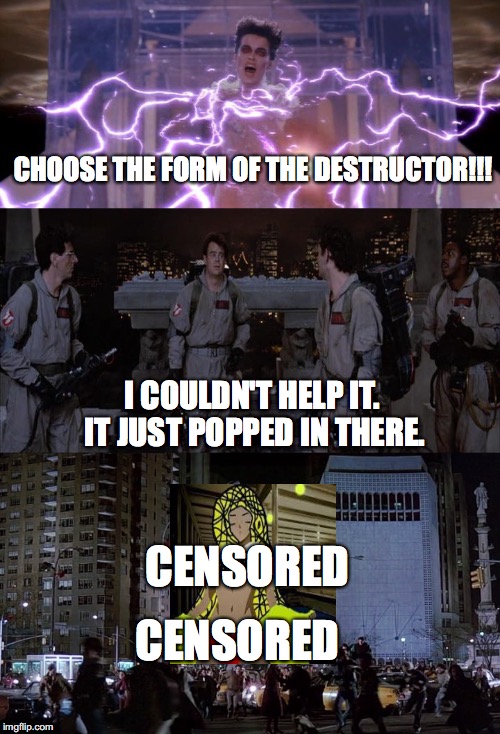 Titanic's final form (NOT!!!) |  CHOOSE THE FORM OF THE DESTRUCTOR!!! I COULDN'T HELP IT. IT JUST POPPED IN THERE. CENSORED; CENSORED | image tagged in titanic,ghostbusters,censorship,stay puft marshmallow man,who you gonna call | made w/ Imgflip meme maker
