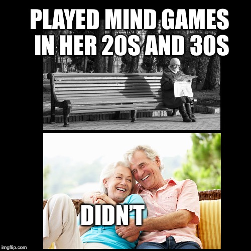 PLAYED MIND GAMES IN HER 20S AND 30S; DIDN’T | made w/ Imgflip meme maker