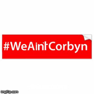 #WeAintCorbyn | #WEARECORBYN | image tagged in corbyn eww,momentum students,communist socialist,wearecorbyn,anti-semite and a racist,party of haters | made w/ Imgflip meme maker