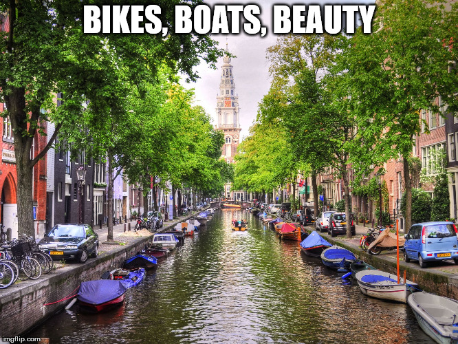 Netherlands for you | BIKES, BOATS, BEAUTY | image tagged in netherlands for you | made w/ Imgflip meme maker