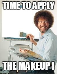 Painting Joy | TIME TO APPLY THE MAKEUP ! | image tagged in painting joy | made w/ Imgflip meme maker