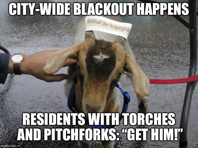 Sinbad the Scapegoat  | CITY-WIDE BLACKOUT HAPPENS; RESIDENTS WITH TORCHES AND PITCHFORKS: “GET HIM!” | image tagged in sinbad the scapegoat | made w/ Imgflip meme maker