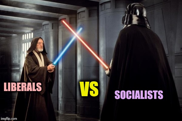 Star Wars duel | LIBERALS SOCIALISTS VS | image tagged in star wars duel | made w/ Imgflip meme maker