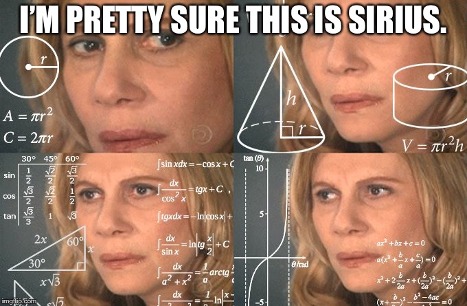 Math Lady | I’M PRETTY SURE THIS IS SIRIUS. | image tagged in math lady | made w/ Imgflip meme maker