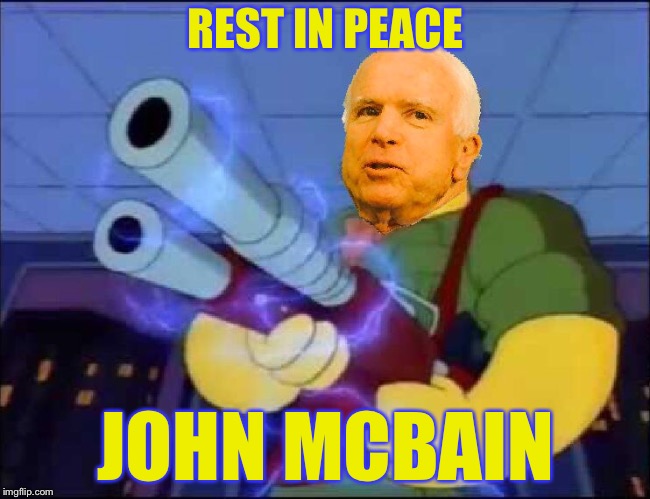 REST IN PEACE; JOHN MCBAIN | image tagged in john mccain,bad photoshop sunday,bad photoshop,memes,funny,political meme | made w/ Imgflip meme maker