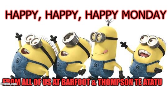 Minion Happy Dance Daylight Savings | HAPPY, HAPPY, HAPPY MONDAY; FROM ALL OF US AT BARFOOT & THOMPSON TE ATATU | image tagged in minion happy dance daylight savings | made w/ Imgflip meme maker