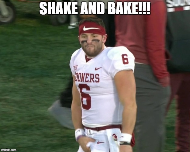 Baker Mayfield Crotch Grab | SHAKE AND BAKE!!! | image tagged in baker mayfield crotch grab | made w/ Imgflip meme maker