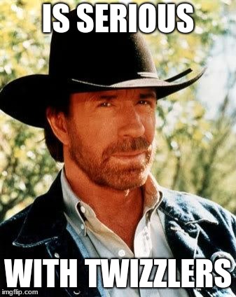 Chuck Norris Meme | IS SERIOUS; WITH TWIZZLERS | image tagged in memes,chuck norris | made w/ Imgflip meme maker