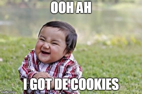 Evil Toddler | OOH AH; I GOT DE COOKIES | image tagged in memes,evil toddler | made w/ Imgflip meme maker