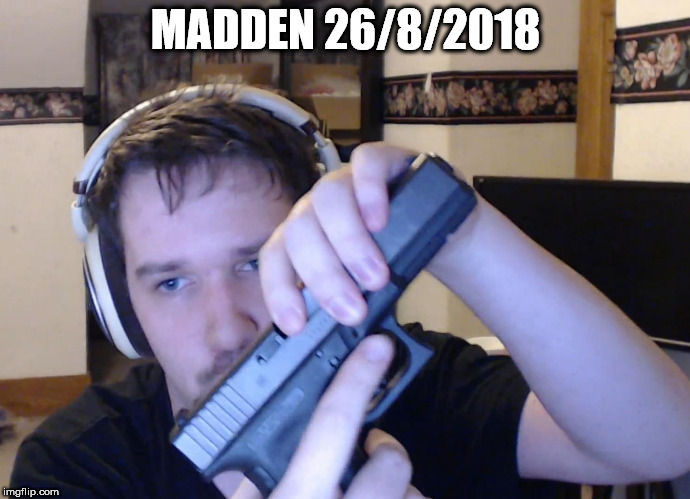 MADDEN 26/8/2018 | made w/ Imgflip meme maker