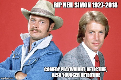 RIP Neil Simon & Simon | RIP NEIL SIMON 1927-2018; COMEDY PLAYWRIGHT, DETECTIVE, ALSO YOUNGER DETECTIVE | image tagged in old tv,simon  simon,neil simon | made w/ Imgflip meme maker
