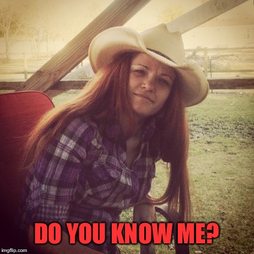 DO YOU KNOW ME? | made w/ Imgflip meme maker