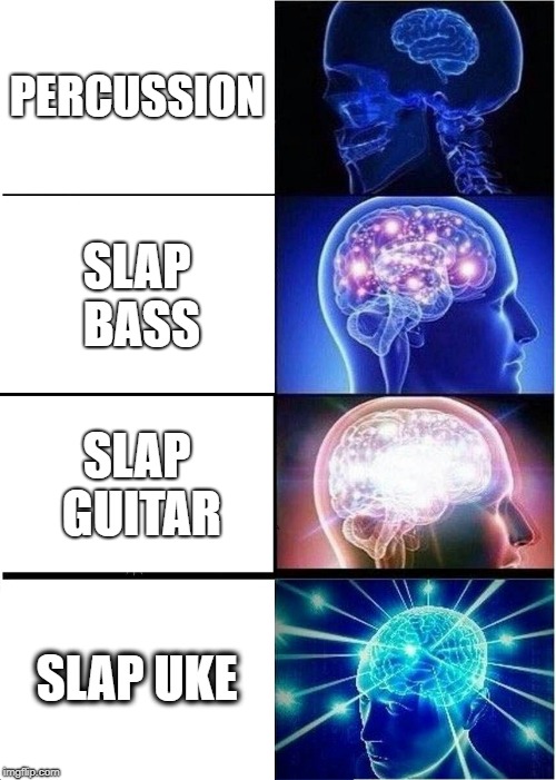 Expanding Brain | PERCUSSION; SLAP BASS; SLAP GUITAR; SLAP UKE | image tagged in memes,expanding brain,slap guitar,guitar,music,music meme | made w/ Imgflip meme maker
