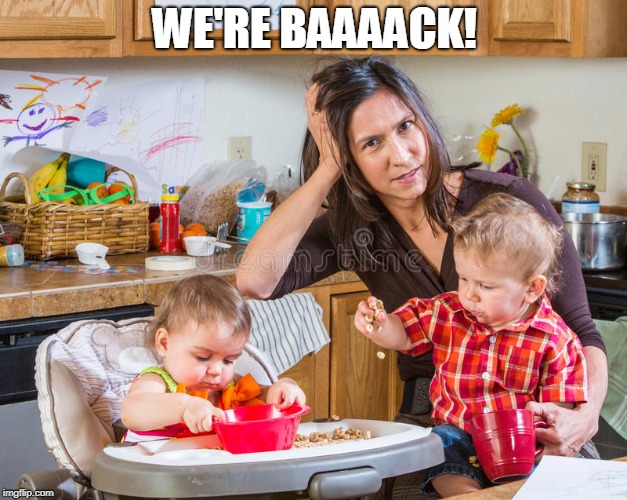 Mom and kids | WE'RE BAAAACK! | image tagged in mom and kids | made w/ Imgflip meme maker