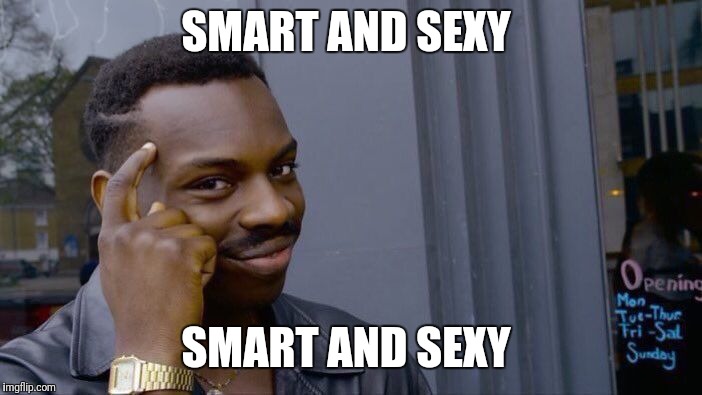 Roll Safe Think About It Meme | SMART AND SEXY; SMART AND SEXY | image tagged in memes,roll safe think about it | made w/ Imgflip meme maker