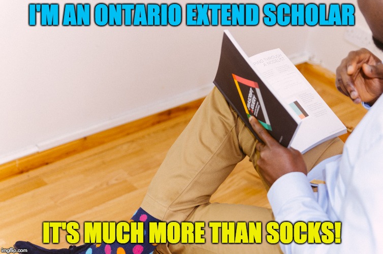 I'M AN ONTARIO EXTEND SCHOLAR; IT'S MUCH MORE THAN SOCKS! | made w/ Imgflip meme maker