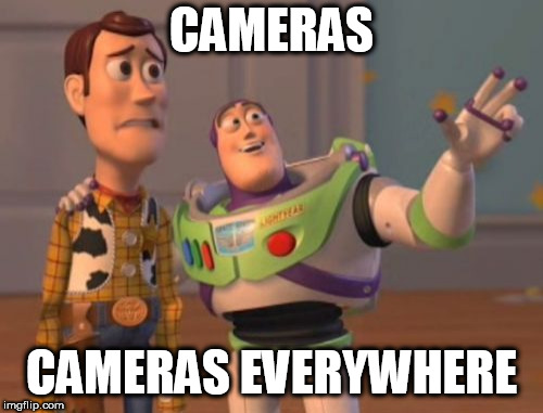 X, X Everywhere Meme | CAMERAS; CAMERAS EVERYWHERE | image tagged in memes,x x everywhere | made w/ Imgflip meme maker