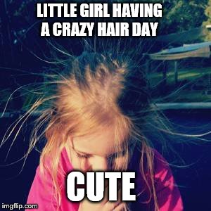 crazy hair day  | LITTLE GIRL HAVING A CRAZY HAIR DAY; CUTE | image tagged in imgflip,baby girl,cute girl,imgflip community,pretty girl | made w/ Imgflip meme maker