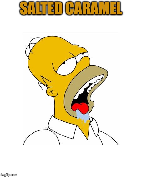 Homer Simpson Drooling | SALTED CARAMEL | image tagged in homer simpson drooling | made w/ Imgflip meme maker