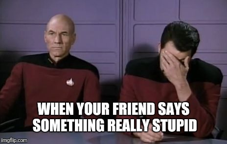 Awkwardmoment | WHEN YOUR FRIEND SAYS SOMETHING REALLY STUPID | image tagged in awkwardmoment | made w/ Imgflip meme maker