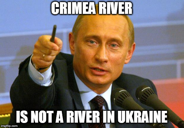 Good Guy Putin Meme | CRIMEA RIVER; IS NOT A RIVER IN UKRAINE | image tagged in memes,good guy putin | made w/ Imgflip meme maker