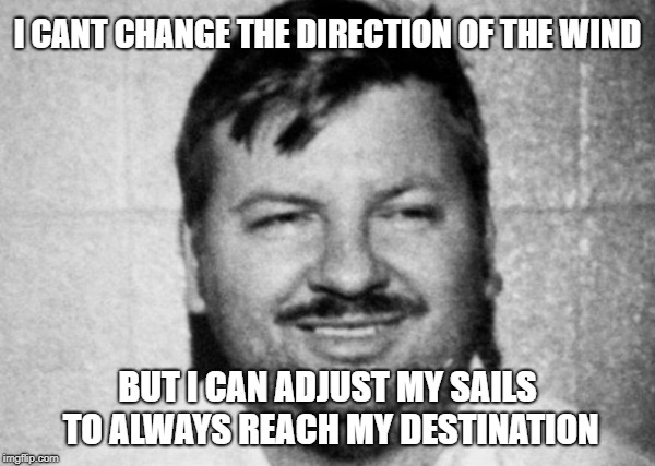 I CANT CHANGE THE DIRECTION OF THE WIND; BUT I CAN ADJUST MY SAILS TO ALWAYS REACH MY DESTINATION | image tagged in inspirational quote,irony | made w/ Imgflip meme maker