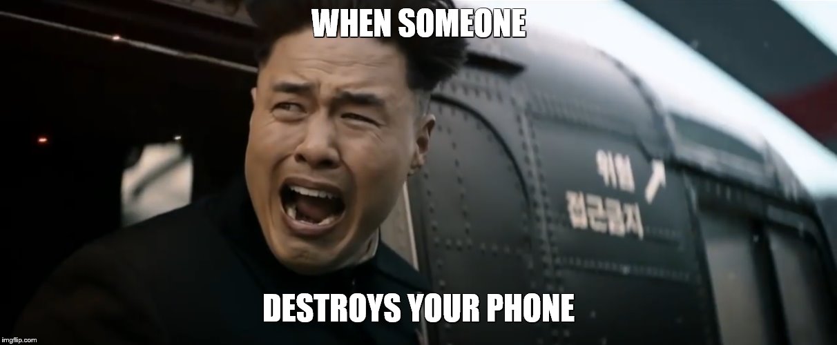 When someone destroys your phone. | WHEN SOMEONE; DESTROYS YOUR PHONE | image tagged in my face when | made w/ Imgflip meme maker