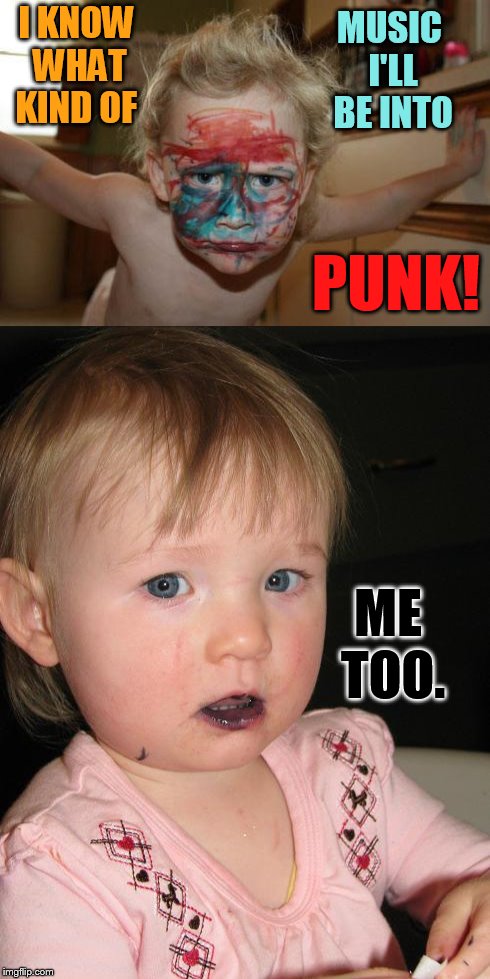 Some Know So Young | I KNOW WHAT KIND OF; MUSIC I'LL BE INTO; PUNK! ME TOO. | image tagged in memes,boy,girl,know,likes,punk rock | made w/ Imgflip meme maker