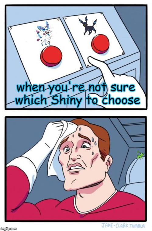 Two Buttons | when you're not sure which Shiny to choose | image tagged in memes,two buttons | made w/ Imgflip meme maker