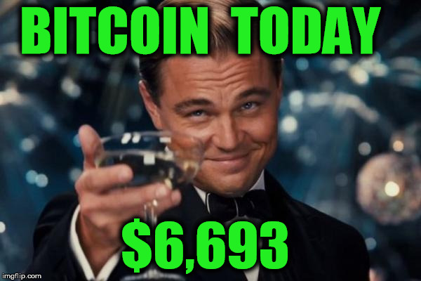 Leonardo Dicaprio Cheers Meme | BITCOIN  TODAY; $6,693 | image tagged in memes,leonardo dicaprio cheers | made w/ Imgflip meme maker