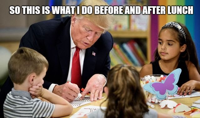 Trump a very busy man | SO THIS IS WHAT I DO BEFORE AND AFTER LUNCH | image tagged in funny memes,donald trump memes,memes,trump meme,funny trump meme,trump is a moron | made w/ Imgflip meme maker