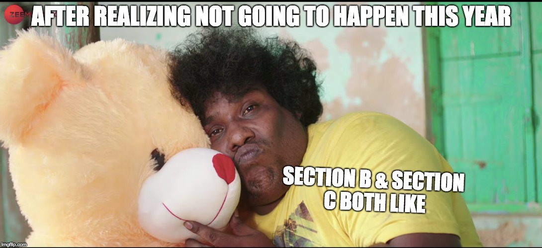 New | AFTER REALIZING NOT GOING TO HAPPEN THIS YEAR; SECTION B & SECTION C BOTH LIKE | image tagged in crossdresser | made w/ Imgflip meme maker