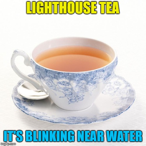 LIGHTHOUSE TEA IT'S BLINKING NEAR WATER | made w/ Imgflip meme maker