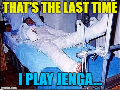 Hospital | THAT'S THE LAST TIME I PLAY JENGA... | image tagged in hospital | made w/ Imgflip meme maker