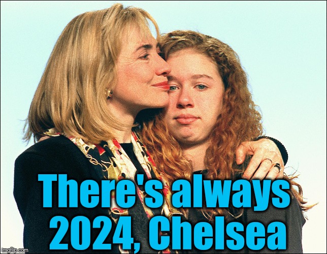 There's always 2024, Chelsea | made w/ Imgflip meme maker