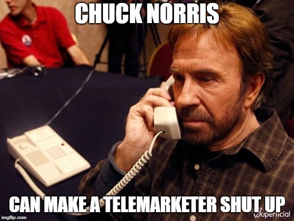 Or sell THEM something useless | CHUCK NORRIS; CAN MAKE A TELEMARKETER SHUT UP | image tagged in memes,chuck norris phone,chuck norris,telemarketing | made w/ Imgflip meme maker
