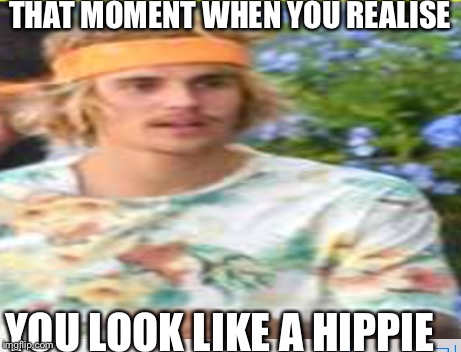 THAT MOMENT WHEN YOU REALISE; YOU LOOK LIKE A HIPPIE | made w/ Imgflip meme maker