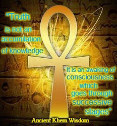 "Truth; is not an; accumilation; of knowledge; It is an awaking of; consciousness; which; goes through; successive; stages”; Ancient Khem Wisdom | image tagged in awaking consciousness wisdom passages ancient khem | made w/ Imgflip meme maker