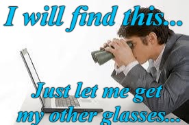 Searching Computer | I will find this... Just let me get my other glasses... | image tagged in searching computer | made w/ Imgflip meme maker