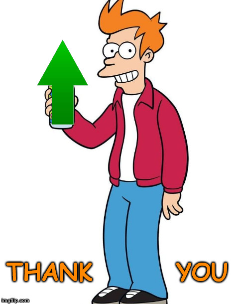 THANK        YOU | image tagged in futurama fry cheers | made w/ Imgflip meme maker