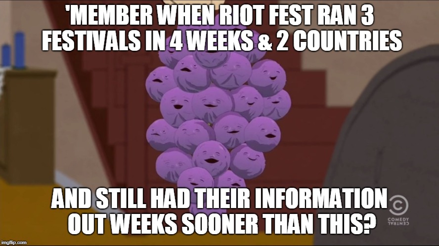 Member Berries Meme | 'MEMBER WHEN RIOT FEST RAN 3 FESTIVALS IN 4 WEEKS & 2 COUNTRIES; AND STILL HAD THEIR INFORMATION OUT WEEKS SOONER THAN THIS? | image tagged in memes,member berries | made w/ Imgflip meme maker