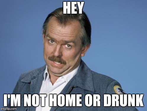 HEY I'M NOT HOME OR DRUNK | made w/ Imgflip meme maker