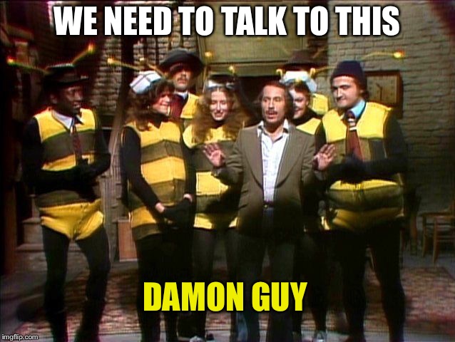 WE NEED TO TALK TO THIS DAMON GUY | made w/ Imgflip meme maker