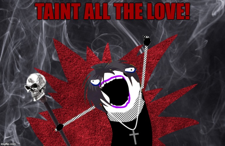 TAINT ALL THE LOVE! | made w/ Imgflip meme maker