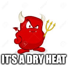IT’S A DRY HEAT | made w/ Imgflip meme maker
